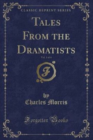 Cover of Tales from the Dramatists, Vol. 1 of 4 (Classic Reprint)