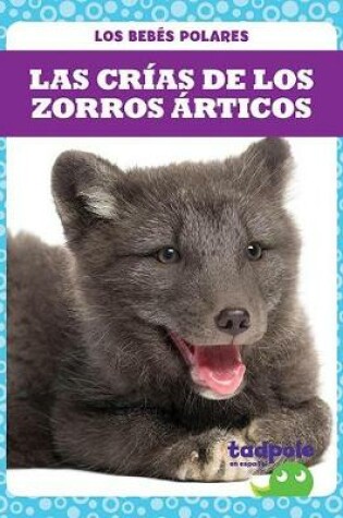 Cover of Las Crias de Los Zorros Articos (Arctic Fox Kits)