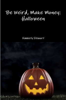 Book cover for Be Weird, Make Money: Halloween