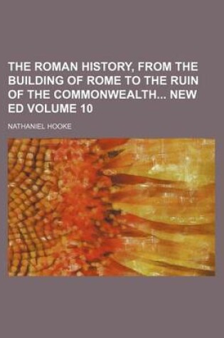 Cover of The Roman History, from the Building of Rome to the Ruin of the Commonwealth New Ed Volume 10