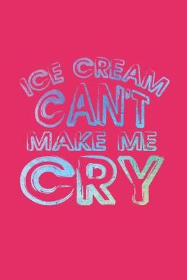 Book cover for Ice Cream Can't Make Me Cry