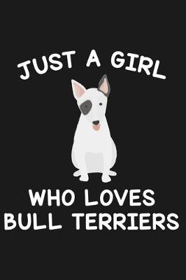 Book cover for Just A Girl Who Loves Bull Terriers