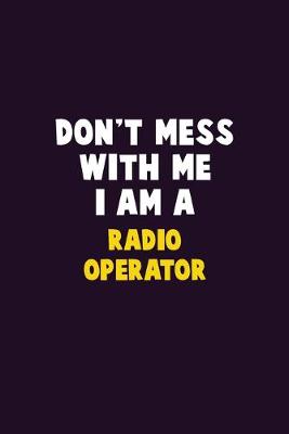 Book cover for Don't Mess With Me, I Am A Radio Operator