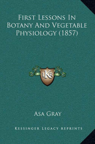 Cover of First Lessons in Botany and Vegetable Physiology (1857)