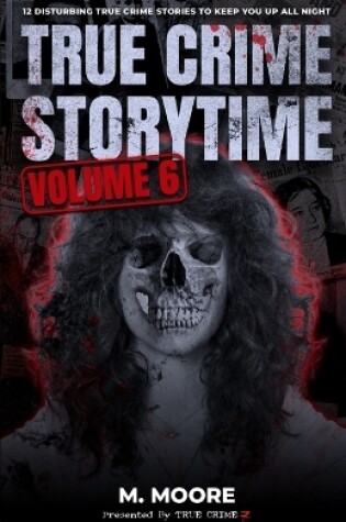 Cover of True Crime Storytime Volume 6