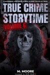 Book cover for True Crime Storytime Volume 6