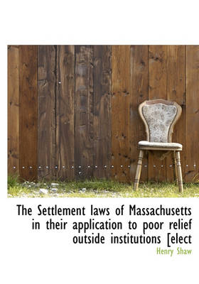 Book cover for The Settlement Laws of Massachusetts in Their Application to Poor Relief Outside Institutions [elect