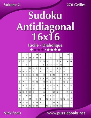 Cover of Sudoku Antidiagonal 16x16 - Facile à Diabolique - Volume 2 - 276 Grilles