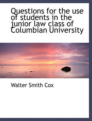 Book cover for Questions for the Use of Students in the Junior Law Class of Columbian University