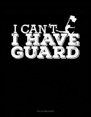 Cover of I Can't I Have Guard