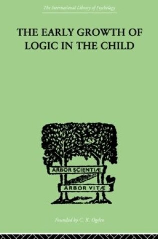 Cover of The Early Growth of Logic in the Child