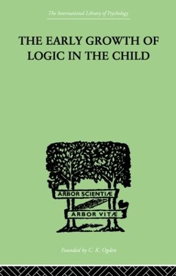 Book cover for The Early Growth of Logic in the Child