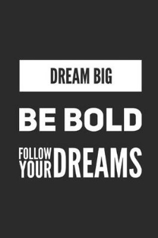 Cover of Dream Big Be Bold Follow Your Dreams