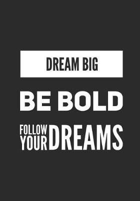 Book cover for Dream Big Be Bold Follow Your Dreams