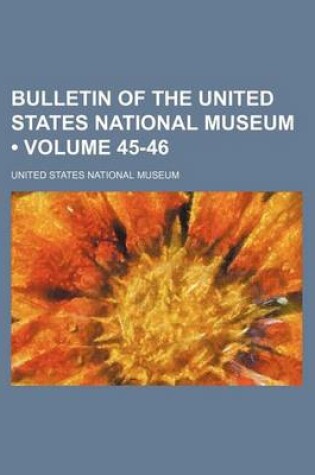 Cover of Bulletin of the United States National Museum (Volume 45-46)