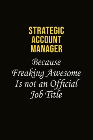 Cover of Strategic Account Manager Because Freaking Awesome Is Not An Official Job Title