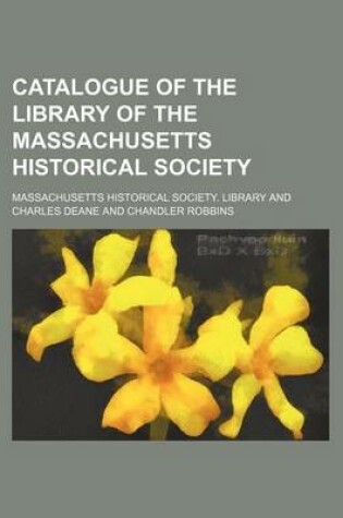 Cover of Catalogue of the Library of the Massachusetts Historical Society (Volume 1)