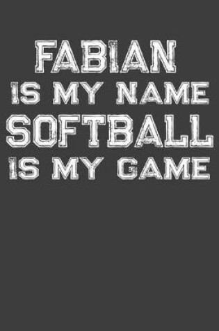 Cover of Fabian Is My Name Softball Is My Game