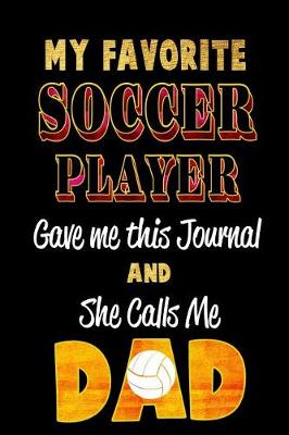 Book cover for My Favorite Soccer Player Gave Me This Journal and She Calls Me Dad