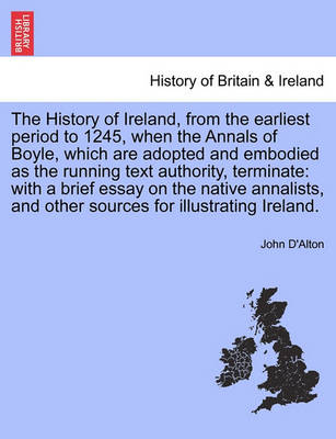 Book cover for The History of Ireland, from the Earliest Period to 1245, When the Annals of Boyle, Which Are Adopted and Embodied as the Running Text Authority, Terminate