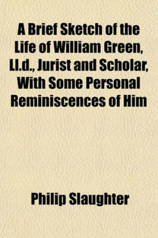 Cover of A Brief Sketch of the Life of William Green, LL.D., Jurist and Scholar, with Some Personal Reminiscences of Him; Also, a Historical Tract by Judge Green, and Some Curious Letters Upon the Origin of the Proverb, "Vox Populi, Vox Dei."