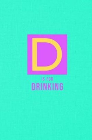 Cover of D Is for Drinking