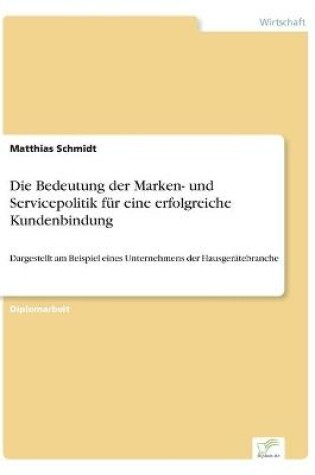Cover of Die Bedeutung der Marken- und Servicepolitik für eine erfolgreiche Kundenbindung