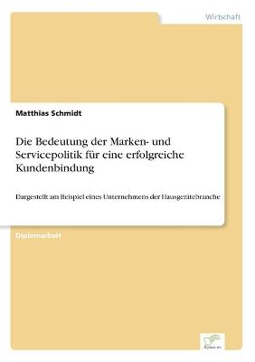 Book cover for Die Bedeutung der Marken- und Servicepolitik für eine erfolgreiche Kundenbindung