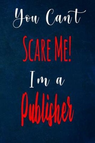 Cover of You Can't Scare Me! I'm A Publisher