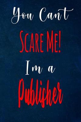 Book cover for You Can't Scare Me! I'm A Publisher