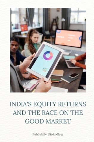 Cover of India's Equity Returns and the Race on the Good Market