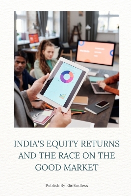 Book cover for India's Equity Returns and the Race on the Good Market