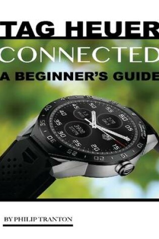 Cover of Tag Heuer Connected: A Beginner's Guide