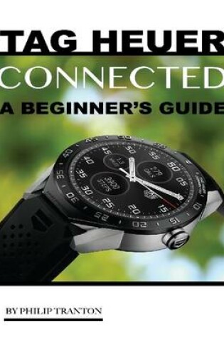 Cover of Tag Heuer Connected: A Beginner’s Guide