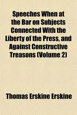 Book cover for Speeches When at the Bar on Subjects Connected with the Liberty of the Press, and Against Constructive Treasons (Volume 2)