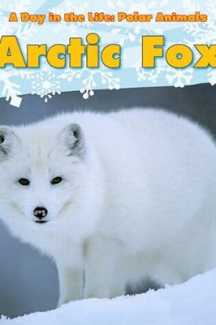 Cover of Arctic Fox (A Day in the Life: Polar Animals)