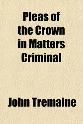 Book cover for Pleas of the Crown in Matters Criminal