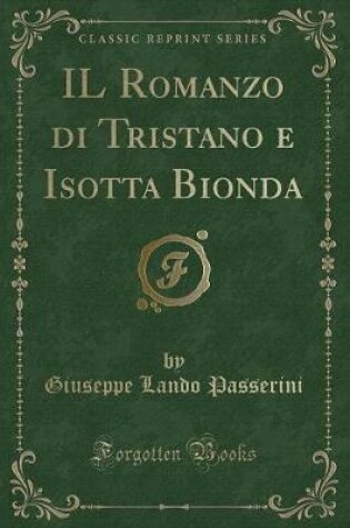 Cover of Il Romanzo Di Tristano E Isotta Bionda (Classic Reprint)