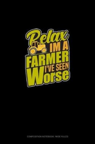 Cover of Relax I'm A Farmer I've Seen Worse