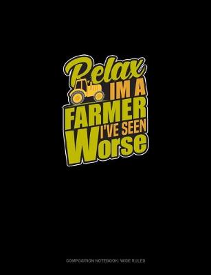 Cover of Relax I'm A Farmer I've Seen Worse