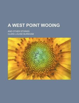 Book cover for A West Point Wooing; And Other Stories