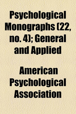 Book cover for Psychological Monographs (Volume 22, No. 4); General and Applied