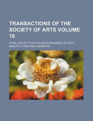 Book cover for Transactions of the Society of Arts Volume 18