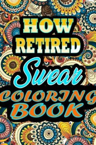 Cover of How retired Swear Coloring Book