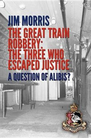 Cover of Great Train Robbery - the Three Who Escaped Justice