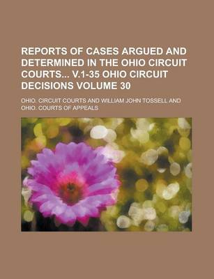 Book cover for Reports of Cases Argued and Determined in the Ohio Circuit Courts V.1-35 Ohio Circuit Decisions Volume 30