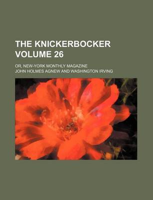 Book cover for The Knickerbocker Volume 26; Or, New-York Monthly Magazine