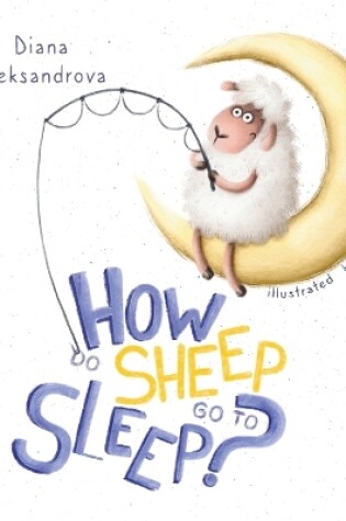 Cover of How Do Sheep Go To Sleep?