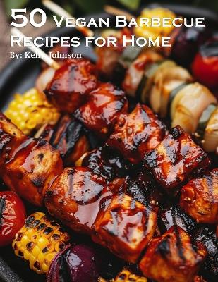 Book cover for 50 Vegan Barbecue Recipes for Home