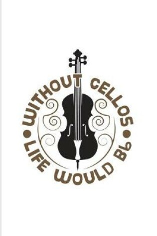 Cover of Without Cellos Life Would Bb